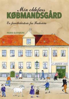 Min oldefars købmandsgård : en familiehistorie fra Fredericia
