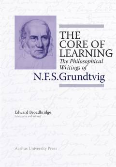The core of learning : the philosophical writings of N.F.S. Grundtvig