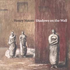Henry Moore - shadows on the wall