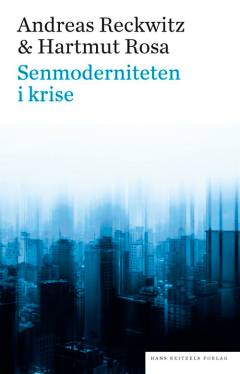 Senmoderniteten i krise : hvad kan samfundsteorien bidrage med?