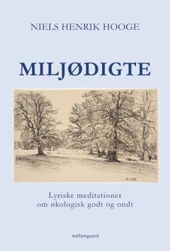 Miljødigte : lyriske meditationer om økologisk godt og ondt