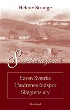 Sværkeslægten. Bind 1 : Søren Sværke. I fædrenes fodspor. Slægtens arv