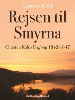 Rejsen til Smyrna : Christen Kolds Dagbog 1842-1847