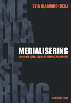 Medialisering : mediernes rolle i social og kulturel forandring