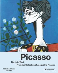 Picasso - the late work : from the collection of Jacqueline Picasso