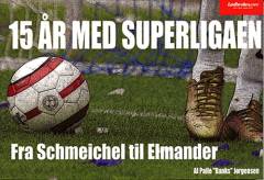 15 år med Superligaen : fra Schmeichel til Elmander