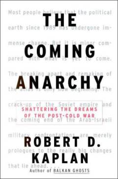 The coming anarchy : shattering the dreams of the post Cold War