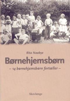 Børnehjemsbørn : 14 børnehjemsbørn fortæller