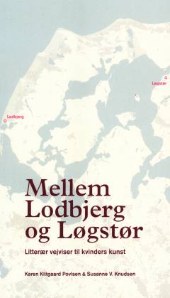 Mellem Lodbjerg og Løgstør : litterær vejviser til kvinders kunst