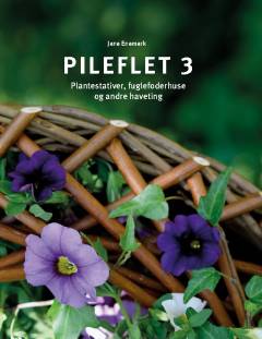 Pileflet. Bind 3 : Plantestativer, fuglefoderhuse og andre haveting