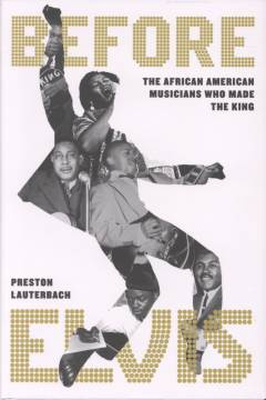 Before Elvis : the African American musicians who made the King
