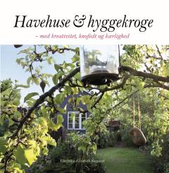Havehuse & hyggekroge : med kreativitet, knofedt og kærlighed