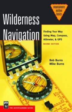 Wilderness navigation : finding your way using map, compass, altimeter, & GPS
