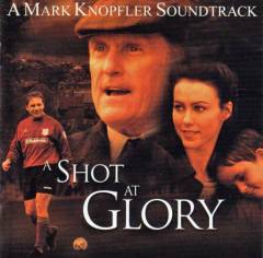 A shot at glory : a Mark Knopfler soundtrack