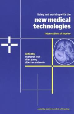 Living and working with the new medical technologies : intersections of inquiry
