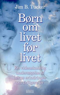 Børn om livet før livet : en videnskabelig undersøgelse af børns erindringer om tidligere liv