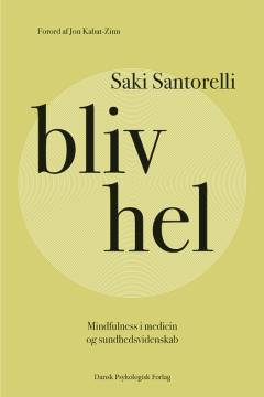Bliv hel : mindfulness i medicin og sundhedsvidenskab