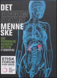 Det gennemsigtige menneske : om personlig medicin og etik : et debatoplæg