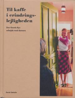 Til kaffe i erindringslejligheden : Den Gamle Bys arbejde med demens
