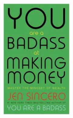 You are a badass at making money : master the mindset of wealth