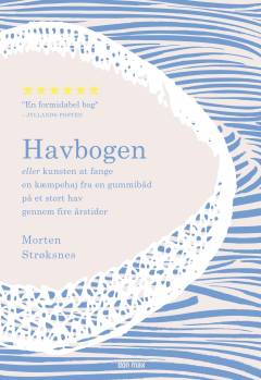 Havbogen eller kunsten at fange en kæmpehaj fra en gummibåd på et stort hav gennem fire årstider