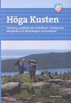 Höga kusten : vandring, paddling och sevärdheter i världsarvet, skärgården och Skuleskogens nationalpark