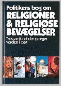 Politikens bog om religioner & religiøse bevægelser : trossamfund der præger verden i dag