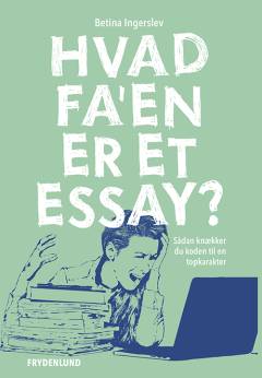 Hvad fa'en er et essay? : sådan knækker du koden til en topkarakter