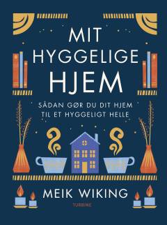 Mit hyggelige hjem : hvordan du gør hjemmet til dit lykkested