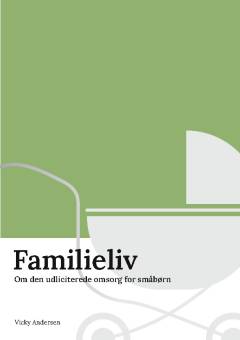 Familieliv : om den udliciterede omsorg for småbørn