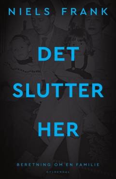Det slutter her : beretning om en familie