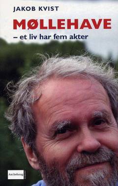 Møllehave : et liv har fem akter