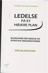 Ledelse på et højere plan : Blanchard om lederskab og organisationer med høj effektivitet