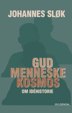 Gud, menneske, kosmos : om idéhistorie