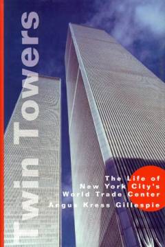 Twin towers : the life of New York City's World Trade Center