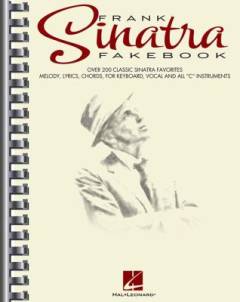 Frank Sinatra fakebook : over 200 classic Sinatra favorites, melody, lyrics, chords for keyboard, vocal and all "C" instruments