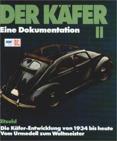 Der Käfer : eine Dokumentation. Band 2 : Die Käfer-Entwicklung von 1934 bis 1982 vom Urmodell zum Weltmeister