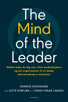 The mind of the leader : sådan leder du dig selv, dine medarbejdere og din organisation til at skabe ekstraordinære resultater