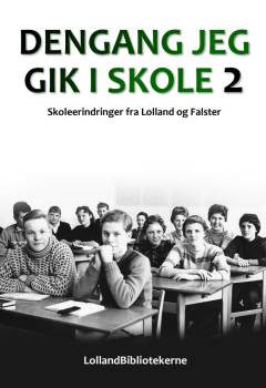 Dengang jeg gik i skole : skoleerindringer fra Lolland og Falster. Bind 2