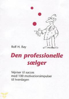 Den professionelle sælger : vejviser til succes med 100 motivationsimpulser til hverdagen