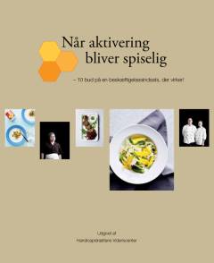 Når aktivering bliver spiselig : 10 bud på en beskæftigelsesindsats, der virker!