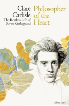 Philosopher of the heart : the restless life of Søren Kierkegaard