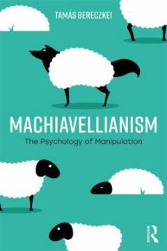 Machiavellianism : the psychology of manipulation