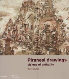 Piranesi drawings : visions of antiquity : drawings from the British Museum