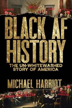Black AF history : the un-whitewashed story of America