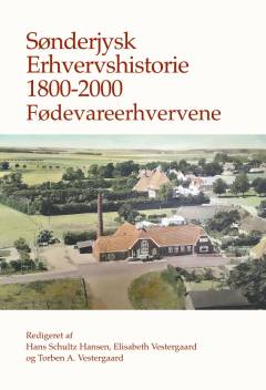 Sønderjysk erhvervshistorie 1800-2000 - fødevareerhvervene