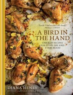 A bird in the hand : chicken recipes for every day and every mood