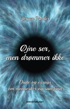 Øjne ser, men drømmer ikke : digte og essays om mennesker og samfund