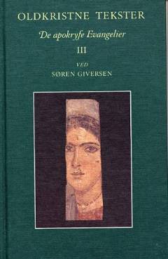 Oldkristne tekster : De apostolske Fædre : Frelserens Evangelium : Spredte Jesusord : De apokryfe evangelier. Bind 3