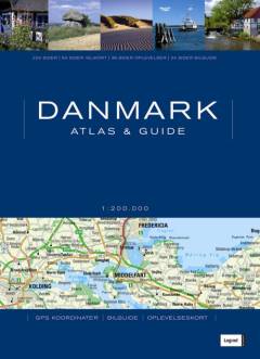 Danmark atlas & guide : 1:200.000 : GPS koordinater, bilguide, oplevelseskort